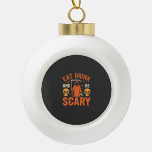Halloween Eat Drink Be Scary Reaper Design_1 Ceramic Ball Christmas Ornament