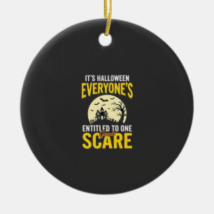 Halloween Everyone Entitled One Scare Design_1 Ceramic Ornament