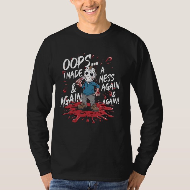 Halloween Evil Serial Killer Oops I Made A Mess Ag T-Shirt (Front)