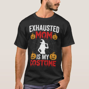 Halloween Exhausted Mom Is My Costume Witch Design T-Shirt