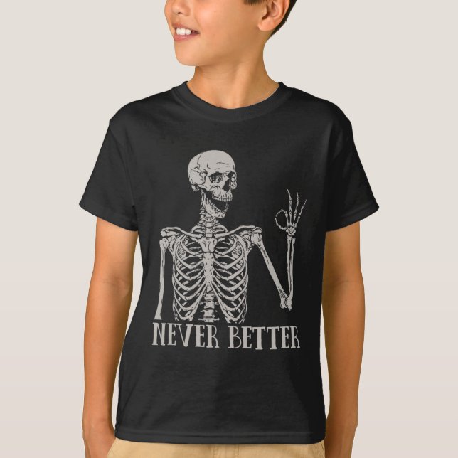 Halloween For Women Never Better Skeleton Fun Skul T-Shirt (Front)