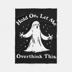 Halloween Funny Ghost Let Me Overthink This Graphi Fleece Blanket