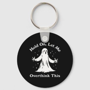 Halloween Funny Ghost Let Me Overthink This Graphi Keychain
