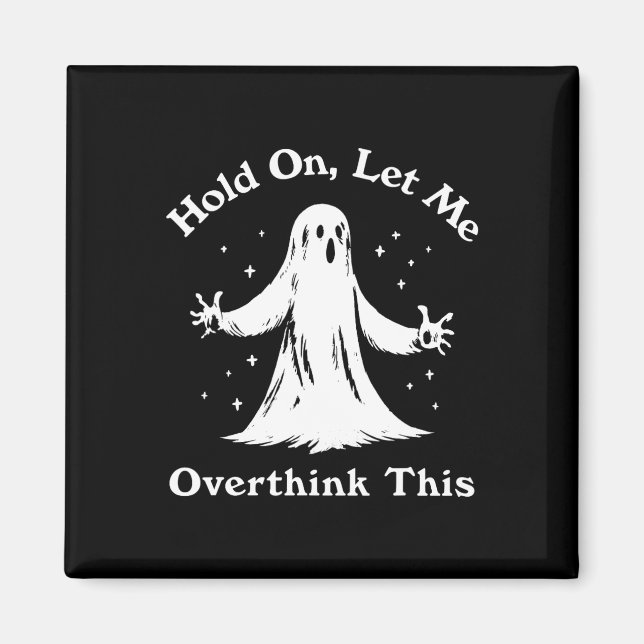 Halloween Funny Ghost Let Me Overthink This Graphi Magnet (Front)