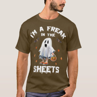 Halloween Ghost Costume I'm A Freak In The Sheets T-Shirt