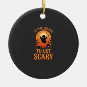 Halloween Ghost To The Season To Get Scary_1 Ceramic Ornament