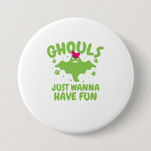 Halloween Ghouls Just Wanna Have Fun Girls Women 3 Inch Round Button