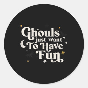 Halloween Ghouls Just Want To Have Fun  Classic Round Sticker