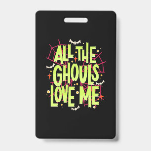 Halloween Gift   All The Ghouls Love Me Badge