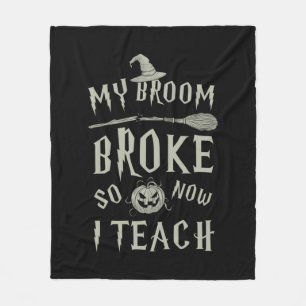 Halloween Gift My Broom Broke So Now I Teach Fleece Blanket