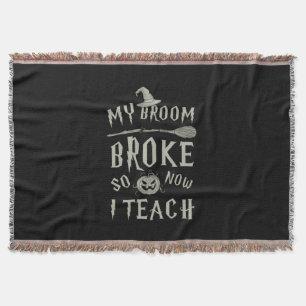 Halloween Gift My Broom Broke So Now I Teach Throw Blanket