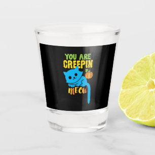Halloween Gift You Are Creepin Meow Birthday Shot Glass