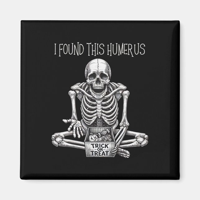 Halloween Gifts Skeleton I Found This Humerus  Magnet (Front)
