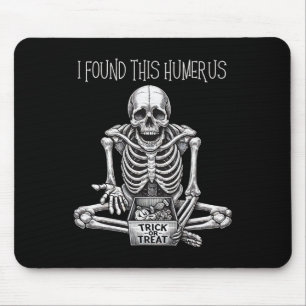 Halloween Gifts Skeleton I Found This Humerus Mouse Pad