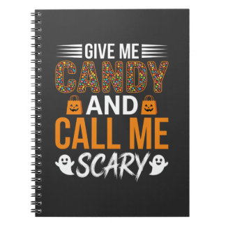 Halloween Give Me Candy and Call Me Scary Notebook