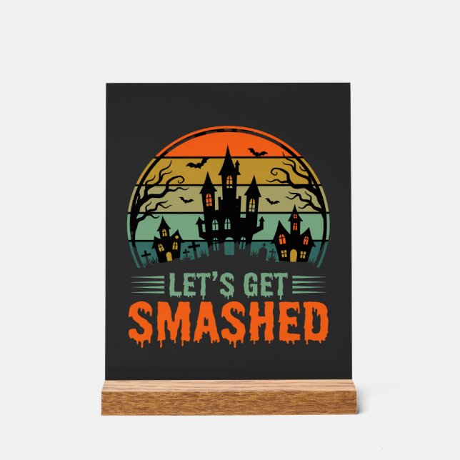 Halloween Haunted House Lets Get Smashed Retro Acrylic Sign (Front)