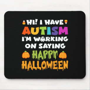 Halloween Have Autism Can't Say Happy Halloween Au Mouse Pad