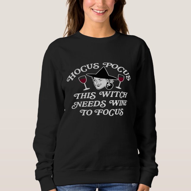 Halloween Hocus Pocus I Need This Witch Needs Wine Sweatshirt (Front)