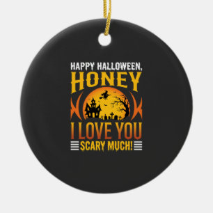 Halloween Honey I Love You Scary Much Ceramic Ornament