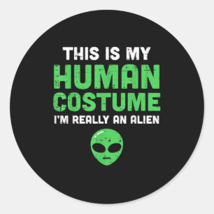 Halloween Human Costume Im Alien Funny Men Women K Classic Round Sticker