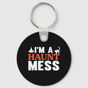 Halloween I Am A Haunt Mess Birthday Keychain