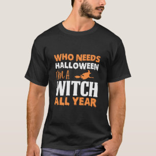 Halloween I Am A Witch All Year Birthday T-Shirt