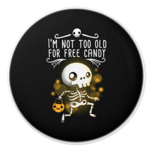 Halloween I Am Not Too Old Ceramic Knob