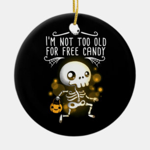 Halloween I Am Not Too Old Ceramic Ornament