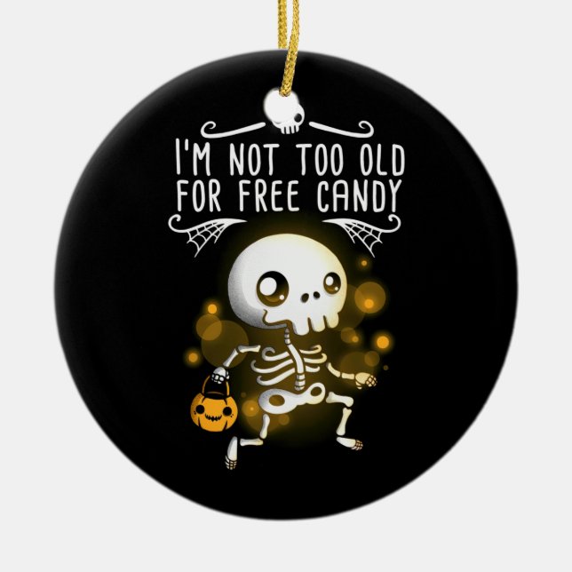 Halloween I Am Not Too Old Ceramic Ornament (Front)