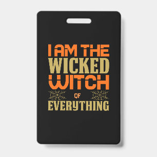 Halloween I Am The Wicked Witch Of Everything Badge