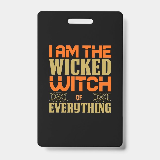 Halloween I Am The Wicked Witch Of Everything Badge (Front)