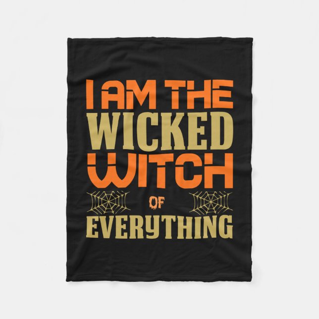 Halloween I Am The Wicked Witch Of Everything Fleece Blanket (Front)