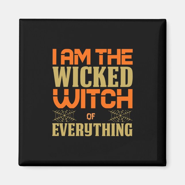 Halloween I Am The Wicked Witch Of Everything Magnet (Front)