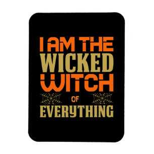 Halloween I Am The Wicked Witch Of Everything Magnet