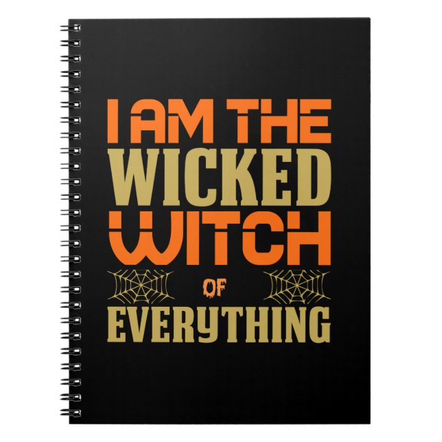 Halloween I Am The Wicked Witch Of Everything Notebook (Front)