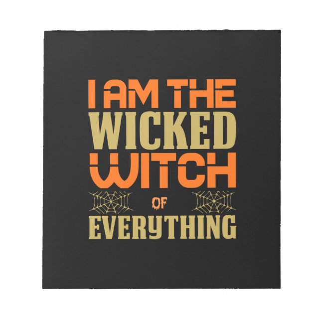Halloween I Am The Wicked Witch Of Everything Notepad (Front)