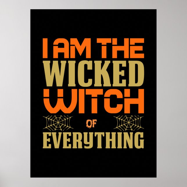 Halloween I Am The Wicked Witch Of Everything Poster (Front)