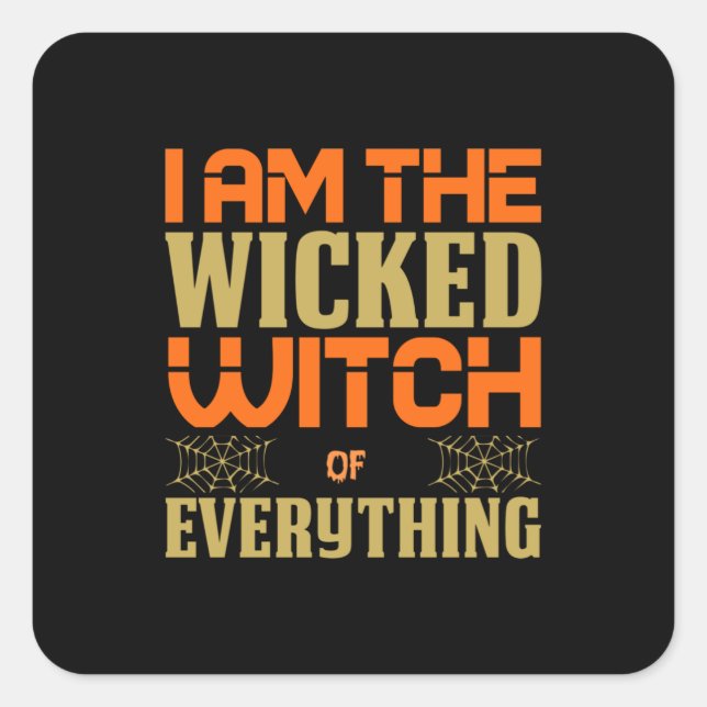 Halloween I Am The Wicked Witch Of Everything Square Sticker (Front)