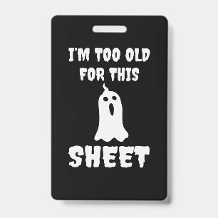 Halloween I Am Too Old For This Sheet Birthday Badge