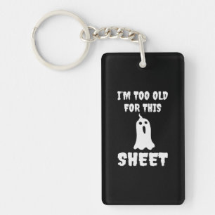 Halloween I Am Too Old For This Sheet Birthday Keychain