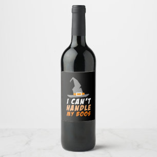 Halloween I Can Not Handle My Boos Wine Label