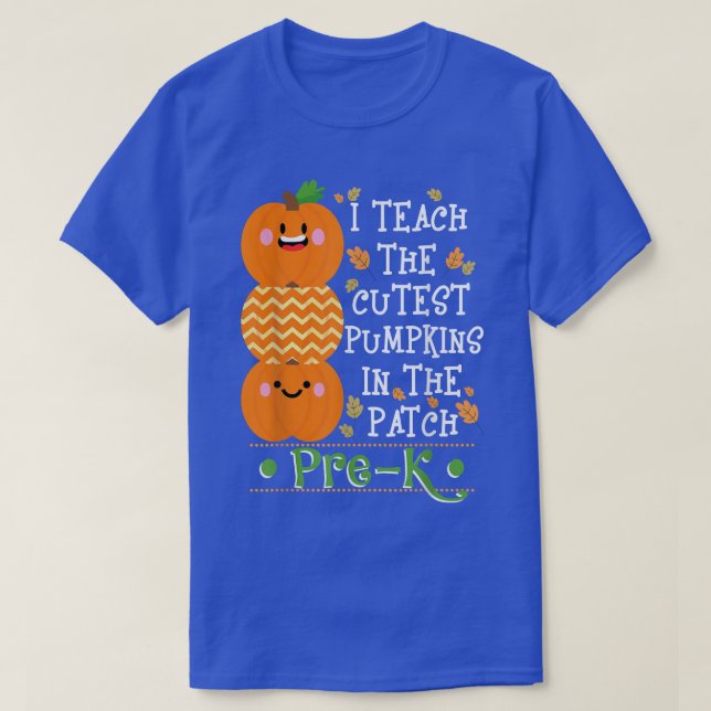 Halloween I Teach The Cutest Pumpkins In Patch Pre T-Shirt (Design Front)