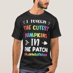 Halloween I Teach The Cutest Pumpkins In Th Kinde T-Shirt