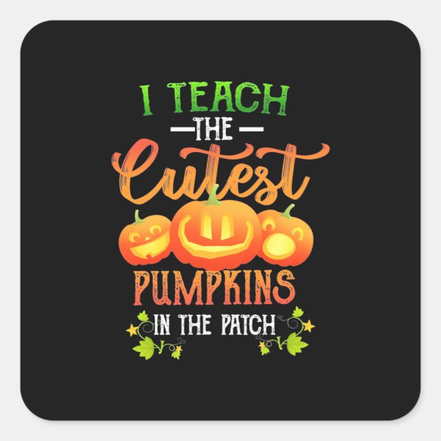 Halloween I Teach The Cutest Pumpkins Square Sticker (Front)