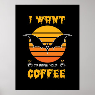 Halloween I Want To Drink Your Coffee Birthday Poster