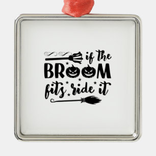 Halloween If The Broom Fits Ride It Birthday Metal Ornament
