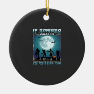Halloween If Zombies Chase Us_1 Ceramic Ornament