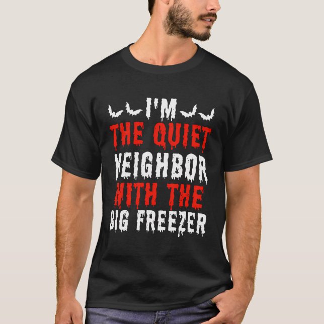 Halloween I'M The Quiet Neighbour With The Big Fre T-Shirt (Front)