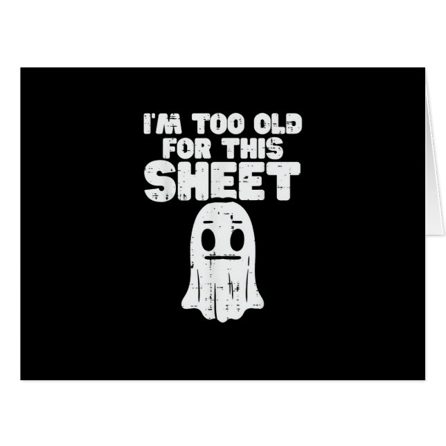 Halloween Im Too Old For This Sheet Ghost Costume  (Front Horizontal)
