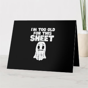 Halloween Im Too Old For This Sheet Ghost Costume Card